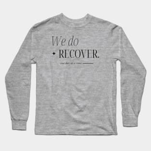 One Day At A Time, We Do Recover Long Sleeve T-Shirt